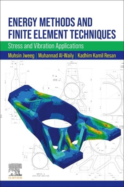 Cover for Jweeg, Muhsin J. (Professor of Applied Mechanics and Dean of Engineering Faculty, Al-Farahidi University, Baghdad, Iraq) · Energy Methods and Finite Element Techniques: Stress and Vibration Applications (Pocketbok) (2021)