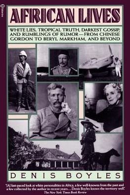 Cover for Denis Boyles · African Lives: White Lies, Tropical Truth, Darkest Gossip, and Rumblings of Rumor from Chinese Gordon to Beryl Markham, and Beyond (Paperback Book) [Ballantine Books Ed edition] (1989)