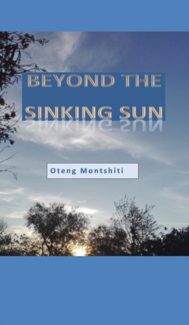 Cover for Oteng Montshiti · Beyond the sinking sun (Gebundenes Buch) (2020)