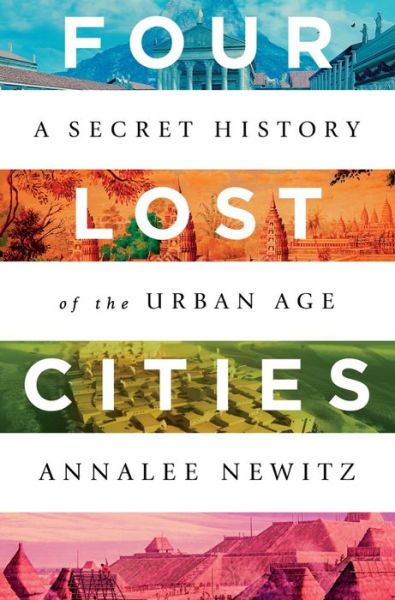 Cover for Annalee Newitz · Four Lost Cities: A Secret History of the Urban Age (Hardcover Book) (2021)