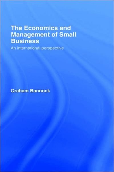 Cover for Graham Bannock · The Economics and Management of Small Business: An International Perspective (Hardcover bog) (2005)