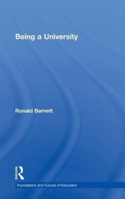 Cover for Barnett, Ronald (Institute of Education, University of London, UK) · Being a University - Foundations and Futures of Education (Innbunden bok) (2010)