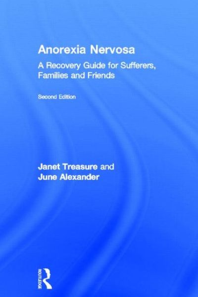 Cover for Treasure, Janet (South London and Maudsley Hospital and Professor at Kings College London, UK) · Anorexia Nervosa: A Recovery Guide for Sufferers, Families and Friends (Hardcover Book) (2013)