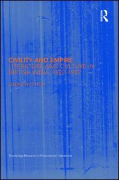 Cover for Anindyo Roy · Civility and Empire: Literature and Culture in British India, 1821-1921 - Routledge Research in Postcolonial Literatures (Paperback Book) (2014)