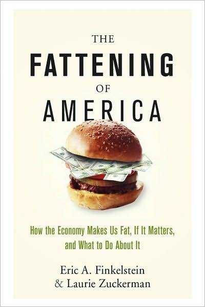 The Fattening of America: How The Economy Makes Us Fat, If It Matters, and What To Do About It - Eric A. Finkelstein - Books - John Wiley & Sons Inc - 9780470124666 - 2008