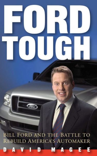 Cover for David Magee · Ford Tough: Bill Ford and the Battle to Rebuild America's Automaker (Hardcover Book) (2004)