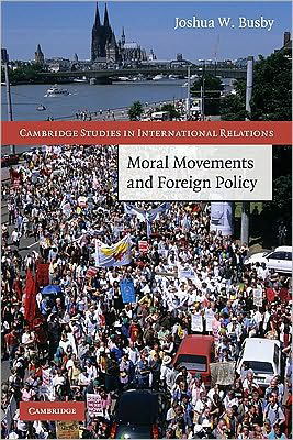 Moral Movements and Foreign Policy - Cambridge Studies in International Relations - Busby, Joshua W. (Assistant Professor, University of Texas, Austin) - Boeken - Cambridge University Press - 9780521125666 - 29 juli 2010