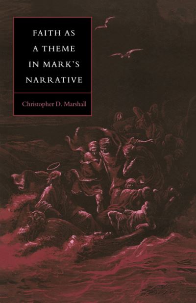 Faith as a Theme in Mark's Narrative - Society for New Testament Studies Monograph Series - Christopher D. Marshall - Bücher - Cambridge University Press - 9780521477666 - 8. Dezember 1994