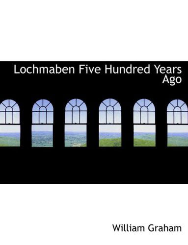 Cover for William Graham · Lochmaben Five Hundred Years Ago (Paperback Book) [Large Print, Lrg edition] (2008)