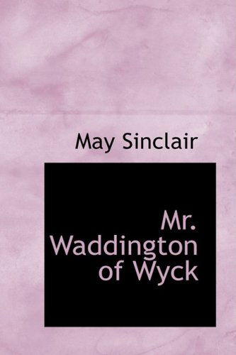 Cover for May Sinclair · Mr. Waddington of Wyck (Hardcover Book) (2008)