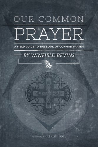 Cover for Winfield Bevins · Our Common Prayer: a Field Guide to the Book of Common Prayer (Taschenbuch) [First edition] (2013)
