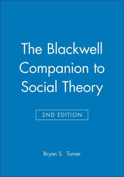 Cover for B Turner · The Blackwell Companion to Social Theory - Wiley Blackwell Companions to Sociology (Paperback Book) (2000)