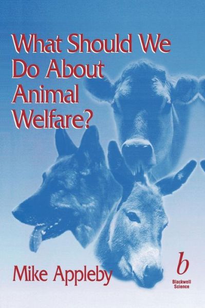 Cover for Appleby, Michael C. (Director of Postgraduate Studies in Agriculture and Resource Management) · What Should We Do About Animal Welfare? (Paperback Book) (1999)