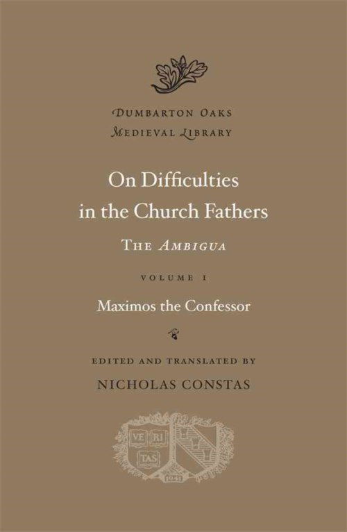 Cover for Maximos the Confessor · On Difficulties in the Church Fathers: The Ambigua - Dumbarton Oaks Medieval Library (Hardcover Book) (2014)