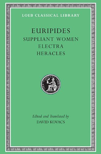 Cover for Euripides · Suppliant Women. Electra. Heracles - Loeb Classical Library (Hardcover Book) [Revised edition] (1998)