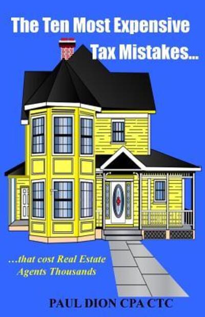 The Ten Most Expensive Tax Mistakes... : ?that cost Real Estate Agents Thousands - Paul Dion - Books - Stillwater River Publications - 9780692319666 - October 22, 2014