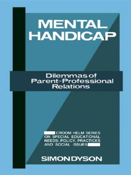 Cover for Dyson, Simon (De Montfort University, UK) · Mental Handicap: Dilemmas of Parent-Professional Relations (Hardcover Book) (1987)
