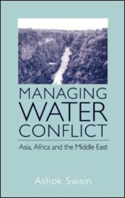 Cover for Ashok Swain · Managing Water Conflict: Asia, Africa and the Middle East (Hardcover Book) [Annotated edition] (2004)