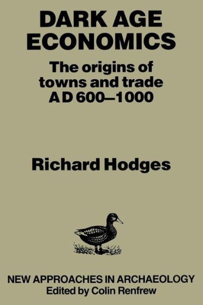 Cover for Richard Hodges · Dark Age Economics: Origins of Towns and Trade, A.D.600-1000 - New approaches in archaeology (Paperback Book) (1989)