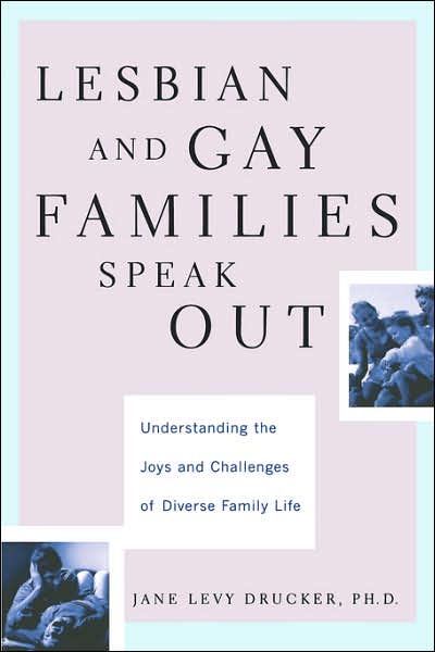 Lesbian And Gay Families Speak Out Understanding The Joys And Challenges Of Diverse Family Life - Jane Drucker - Books - Hachette Books - 9780738204666 - April 12, 2001