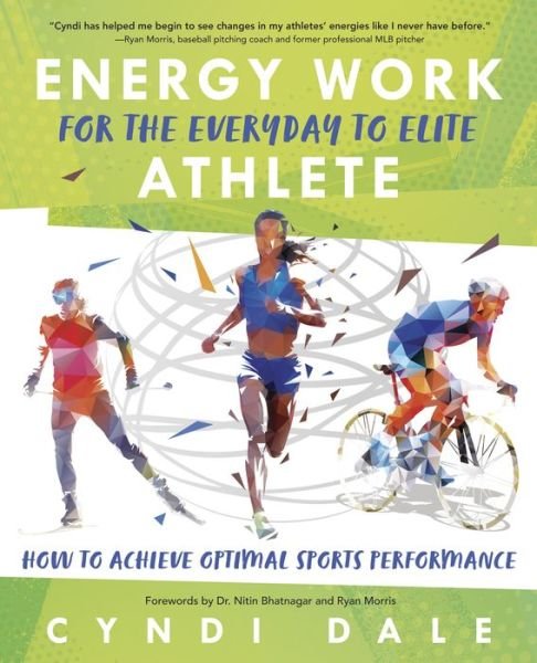 Energy Work for the Everyday to Elite Athlete: How to Achieve Optimal Sports Performance - Cyndi Dale - Bøker - Llewellyn Publications,U.S. - 9780738770666 - 8. april 2023