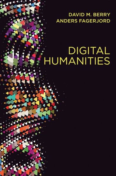 Cover for David M. Berry · Digital Humanities: Knowledge and Critique in a Digital Age (Paperback Book) (2017)