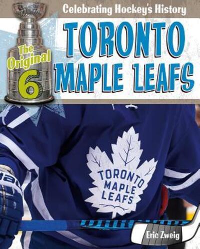 Toronto Maple Leafs - Eric Zweig - Książki - Crabtree Pub Co - 9780778734666 - 31 października 2017