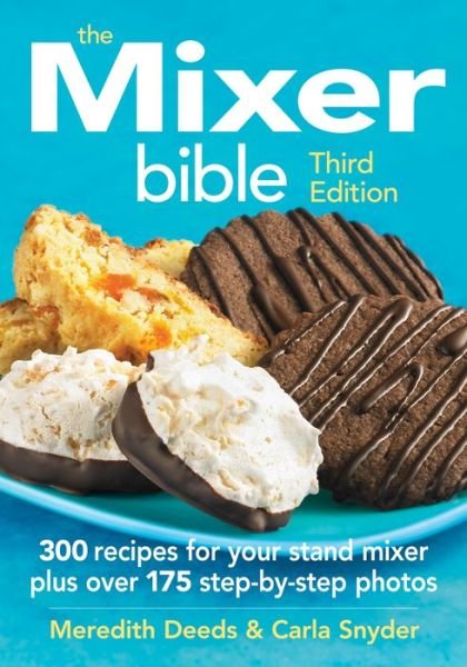 Cover for Meredith Deeds · Mixer Bible: 300 Recipes for Your Stand Mixer 3rd Edition (Paperback Book) [3 Revised edition] (2013)