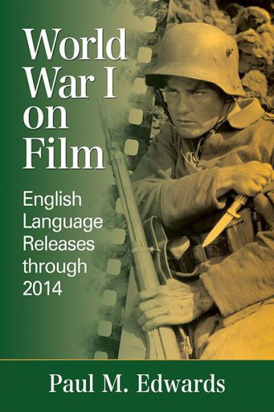 World War I on Film: English Language Releases through 2014 - Paul M. Edwards - Bücher - McFarland & Co Inc - 9780786498666 - 11. April 2016