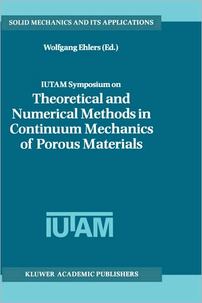 IUTAM Symposium on Theoretical and Numerical Methods in Continuum Mechanics of Porous Materials: Proceedings of the IUTAM Symposium held at the University of Stuttgart, Germany, September 5-10, 1999 - Solid Mechanics and Its Applications - Wolfgang Ohlers - Books - Springer - 9780792367666 - January 31, 2001