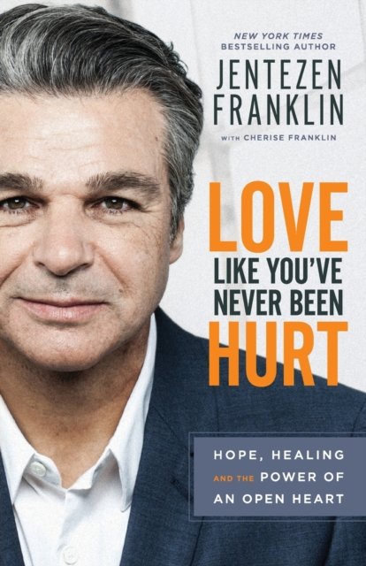 Cover for Jentezen Franklin · Love Like You`ve Never Been Hurt – Hope, Healing and the Power of an Open Heart (Paperback Book) (2018)