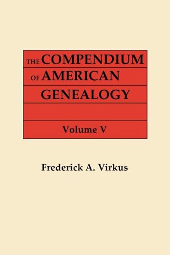 The Compendium of American Genealogy: First Families of America. a Genealogical Encyclopedia of the United States. in Seven Volumes. Volume V (1933) - Frederick A. Virkus - Livros - Clearfield - 9780806303666 - 5 de junho de 2012