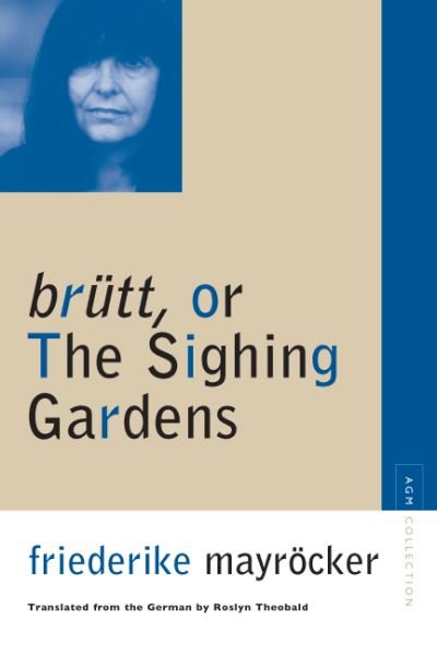 Cover for Friederike Mayrocker · Brutt, or the Sighing Gardens - Avant-garde &amp; Modernism Studies (Paperback Book) (2007)