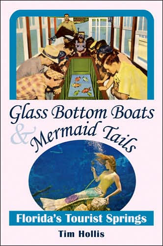 Cover for Tim Hollis · Glass Bottom Boats and Mermaid Tales: Florida's Tourist Springs (Paperback Book) (2006)