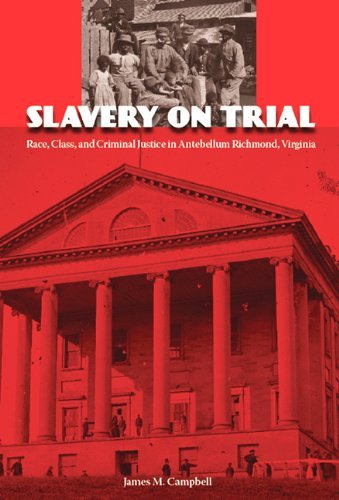 Slavery on Trial: Race, Class, and Criminal Justice in Antebellum Richmond, Virginia - James Campbell - Kirjat - University Press of Florida - 9780813035666 - keskiviikko 1. joulukuuta 2010