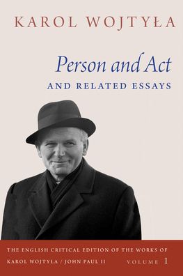 Cover for Karol Wojtyla · Person and Act and Related Essays - The English Critical Edition of the Works of Karol Wojtyla / John Paul II (Hardcover Book) (2020)