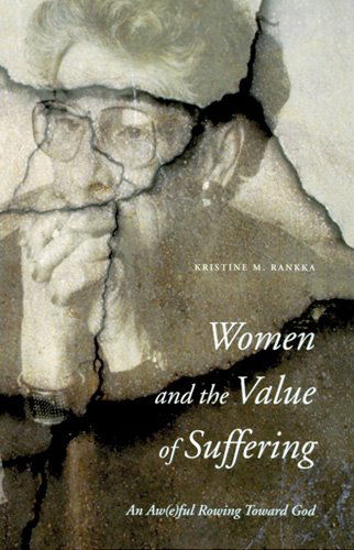 Women and the Value of Suffering: an Aw (E)ful Rowing Toward God (Zacchaeus Studies: Theology) - Kristine M. Rankka - Książki - Michael Glazier - 9780814658666 - 1 grudnia 1998