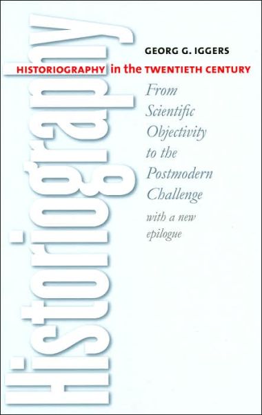 Historiography in the Twentieth Century - Georg G. Iggers - Książki - Wesleyan University Press - 9780819567666 - 28 lutego 2005