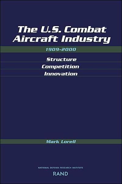 Cover for Mark A. Lorell · The U.S. Combat Aircraft Industry 1909-2000 Structure, Competition, Innovation (Pocketbok) (2004)