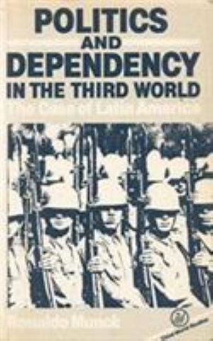 Cover for Ronaldo Munck · Politics &amp; Dependency in the Third World: The Case of Latin America (Paperback Book) (1984)