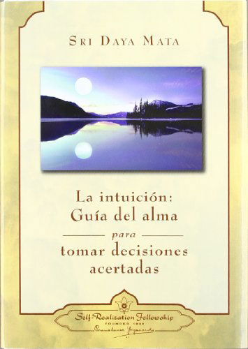 Cover for Sri Daya Mata · La Intuicion: Guía Del Alma Para Tomar Decisiones Acertadas (Intuition: Soul Guidance for Life's Decisions) (Spanish Edition) (Hardcover Book) [Spanish, 1 edition] (2005)