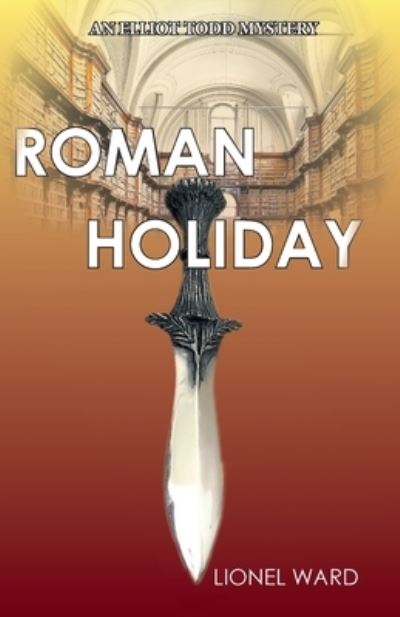 Cover for Lionel Ward · Roman Holiday: An Elliot Todd Mystery: The Second Elliot Todd Mystery - Elliot Todd Mysteries (Paperback Book) (2024)