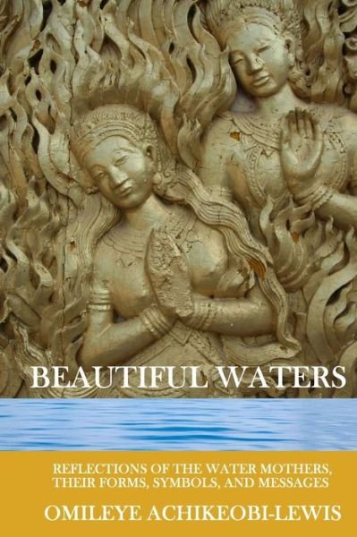 Cover for Omileye E Achikeobi - Lewis · Beautiful Waters: Messages from Water on Man's Origin, Fate, and Future (Paperback Bog) (2013)