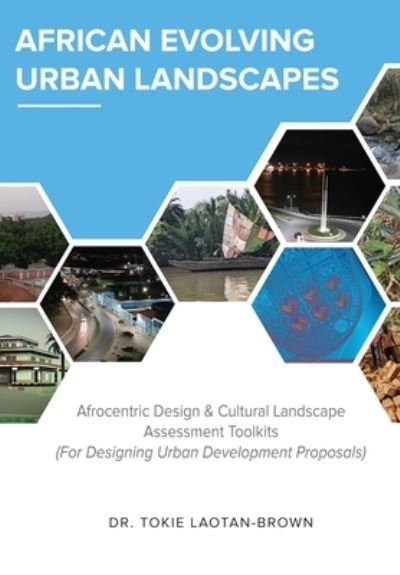 Cover for Laotan-Brown Tokie Laotan-Brown · African Evolving Urban Landscapes : Afrocentric Design &amp; Cultural Landscape Assessment Toolkits : Afrocentric (Paperback Bog) (2022)