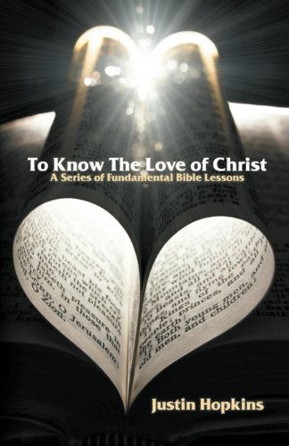 Cover for Justin Hopkins · To Know the Love of Christ: a Series of Fundamental Bible Lessons (Taschenbuch) (2012)