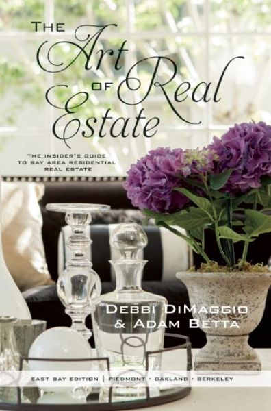 Cover for Debbi Dimaggio · The Art of Real Estate: the Insider's Guide to Bay Area Residential Real Estate - East Bay Edition (Paperback Book) (2015)