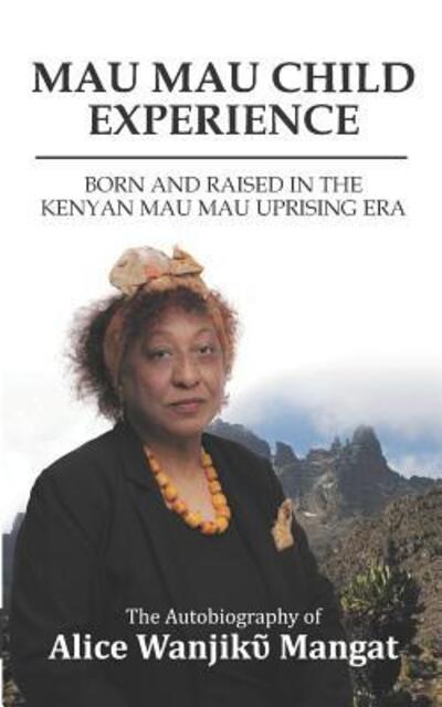 Cover for Alice Wanjiku Mangat · Mau Mau Child Experience (Paperback Book) (2018)