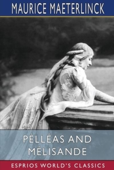 Cover for Maurice Maeterlinck · Pelleas and Melisande (Esprios Classics) (Pocketbok) (2024)