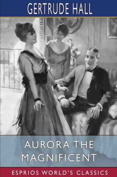 Cover for Gertrude Hall · Aurora the Magnificent (Esprios Classics) (Paperback Book) (2024)