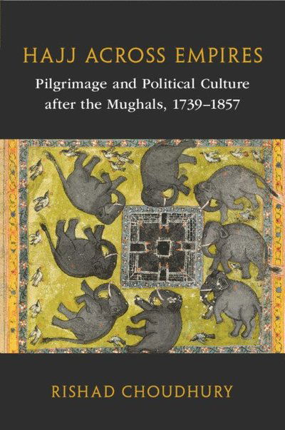 Cover for Choudhury, Rishad (Oberlin College, Ohio) · Hajj across Empires: Pilgrimage and Political Culture after the Mughals, 1739–1857 - Asian Connections (Paperback Book) (2025)